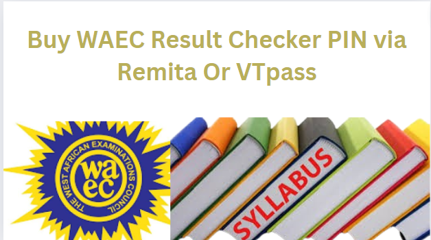 Buy WAEC Result Checker PIN via Remita Or VTpass