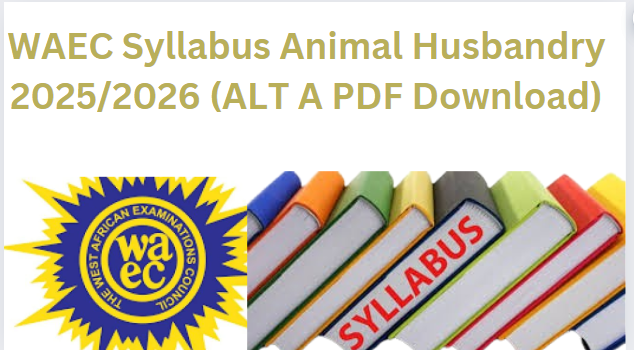 WAEC Syllabus Animal Husbandry 2025/2026 (ALT A PDF Download)