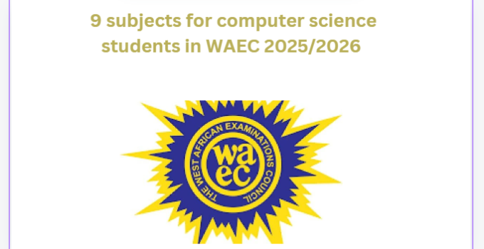 9 subjects for computer science students in WAEC 2025/2026