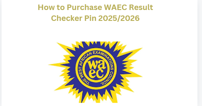 How to Purchase WAEC Result Checker Pin 2025/2026