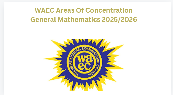 WAEC Areas Of Concentration General Mathematics 2025/2026