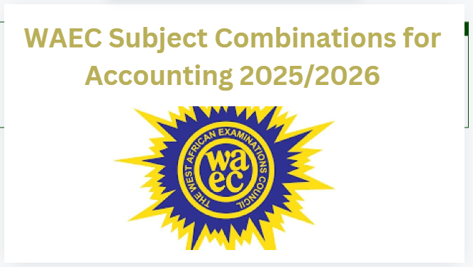 WAEC Subject Combinations for Accounting 2025/2026
