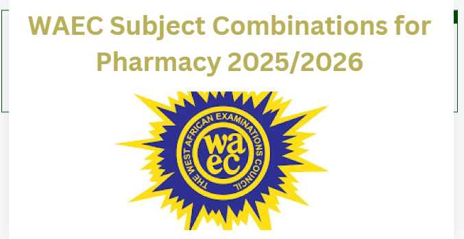 WAEC Subject Combinations for Pharmacy 2025/2026