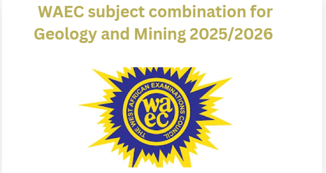 WAEC subject combination for Geology and Mining 2025/2026