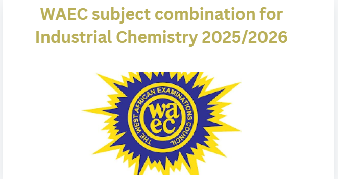 WAEC subject combination for Industrial Chemistry 2025/2026