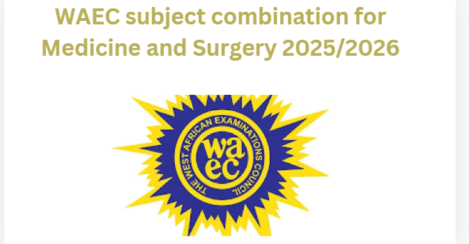 WAEC subject combination for Medicine and Surgery 2025/2026