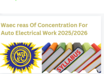 Waec reas Of Concentration For Auto Electrical Work 2025/2026