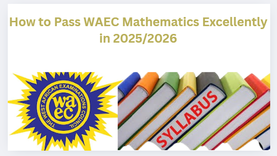 How to Pass WAEC Mathematics Excellently in 2025/2026