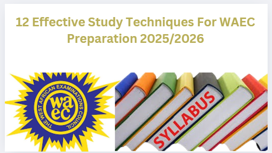 12 Effective Study Techniques For WAEC Preparation 2025/2026