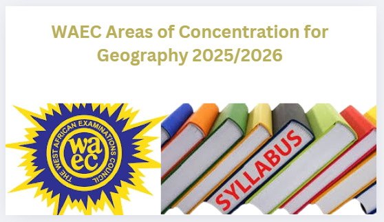 WAEC Areas of Concentration for Geography 2025/2026