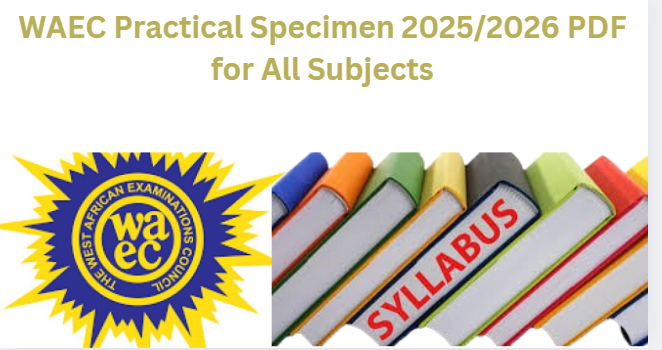 The WAEC Practical Specimen 2025/2026 PDF for All Subjects include materials for subjects like Biology, Agricultural Science, Physics, Chemistry, Data Processing, Animal Husbandry, Technical Drawing, Fisheries, Computer Studies, and Visual Art