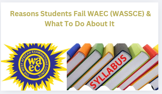 Reasons Students Fail WAEC (WASSCE) & What To Do About It